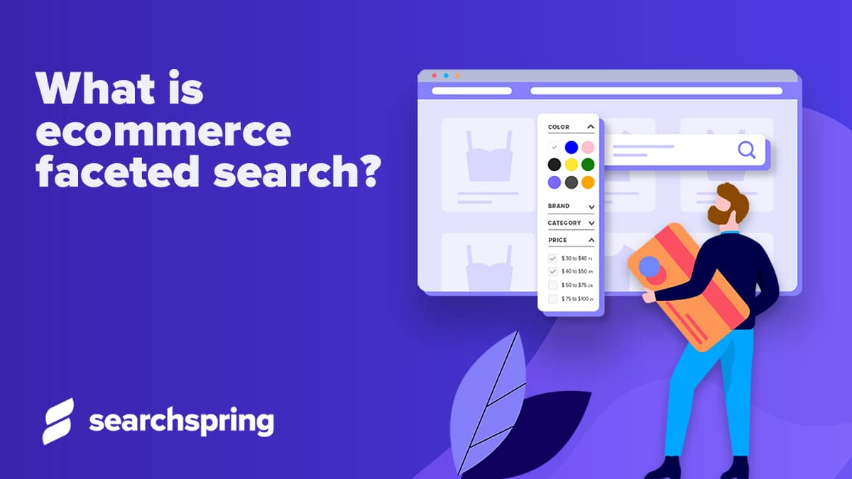 Icon of a man with a package looking at a computer screen with drop down options to filter. Text: What is ecommerce faceted search. Searchspring logo on purple background