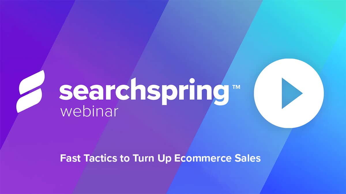 Searchspring-Webinar-Fast-Tactics-to-Turn-Up-Ecommerce-Sales-FI