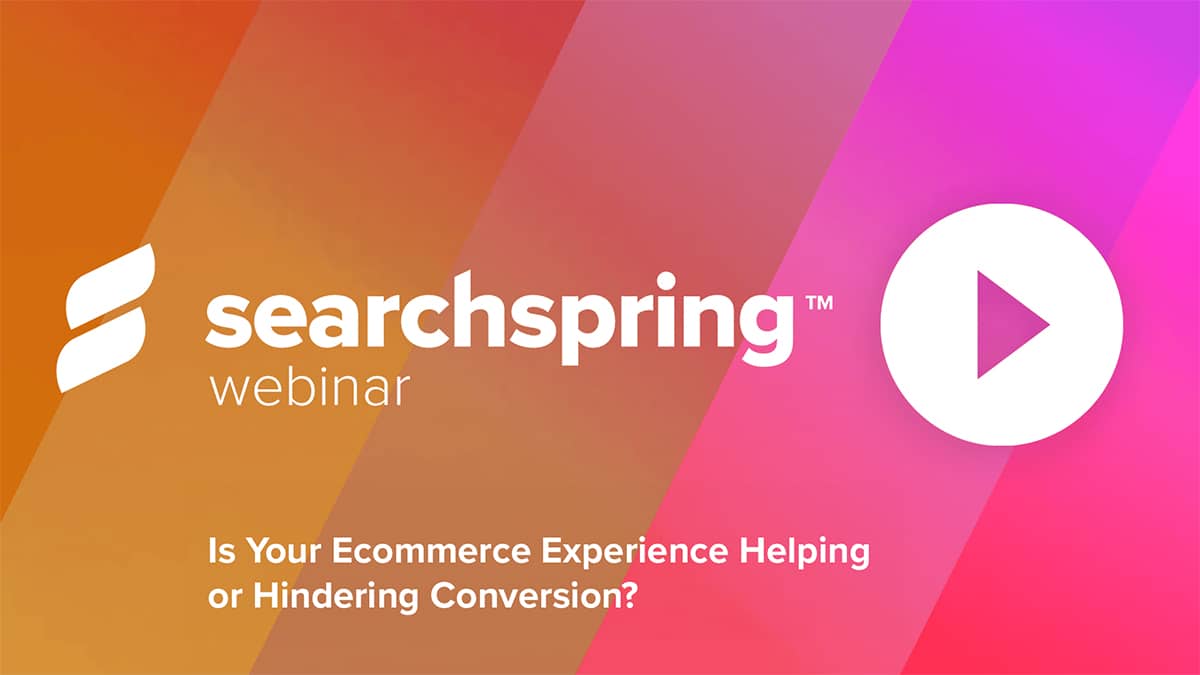 Searchspring-Webinar-Helping-or-Hindering-Conversion-FI