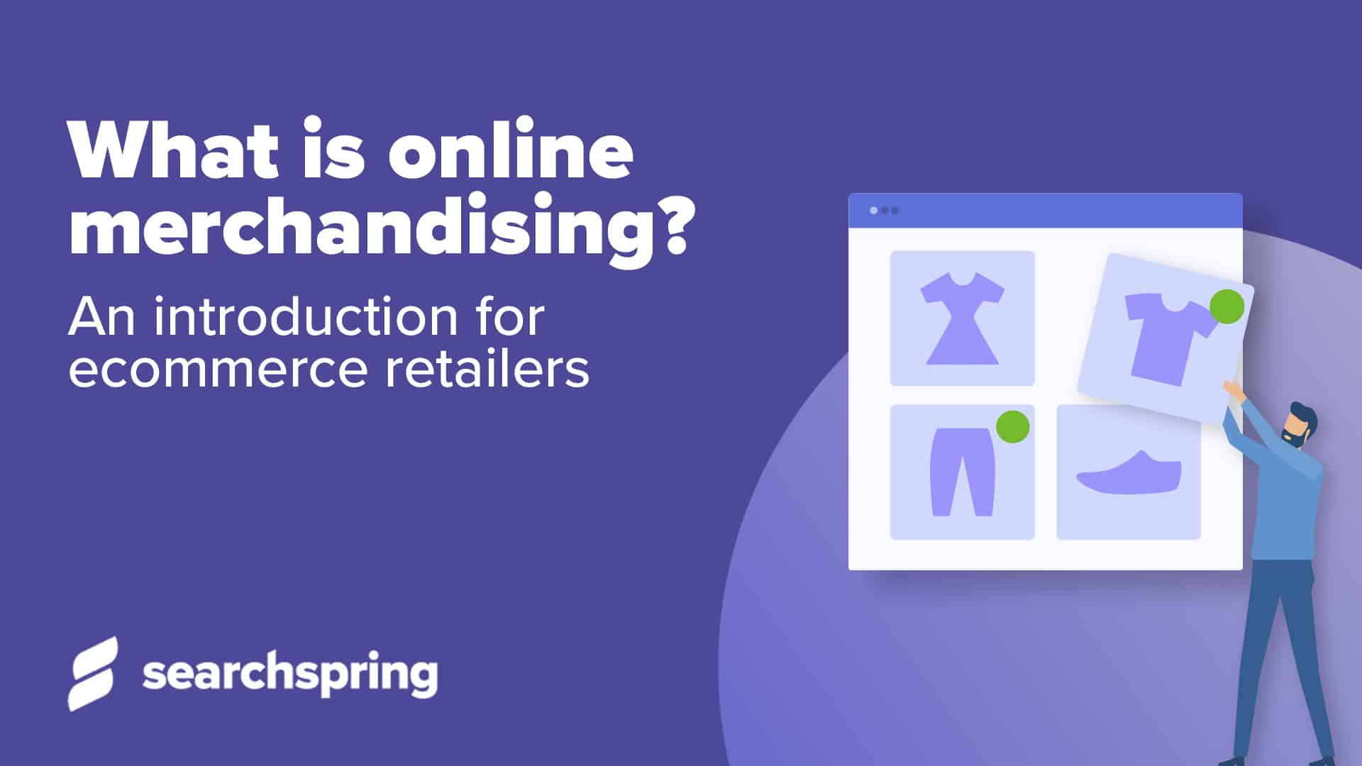 Text: what is online merchandising?; Searchspring logo; Product icons (shits and pants) on blue background