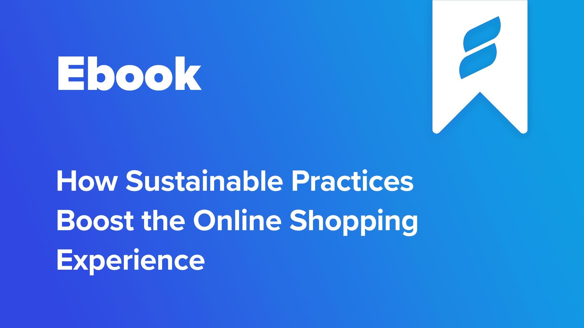How Sustainable Practices Boost the Online Shopping Experience Ebook (text) Searchspring icon in a flag in top right corner Blue background