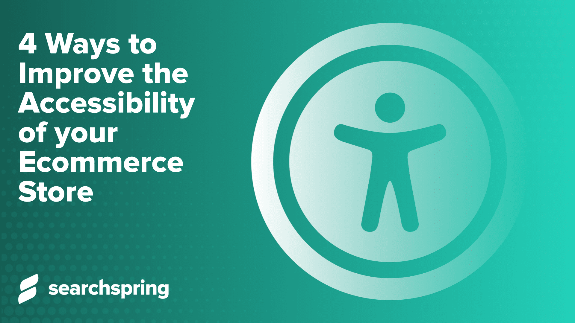 Text: Accessible Ecommerce: 4 Ways to Improve the Accessibility of Your Ecommerce Store Image: Outline of person on green background