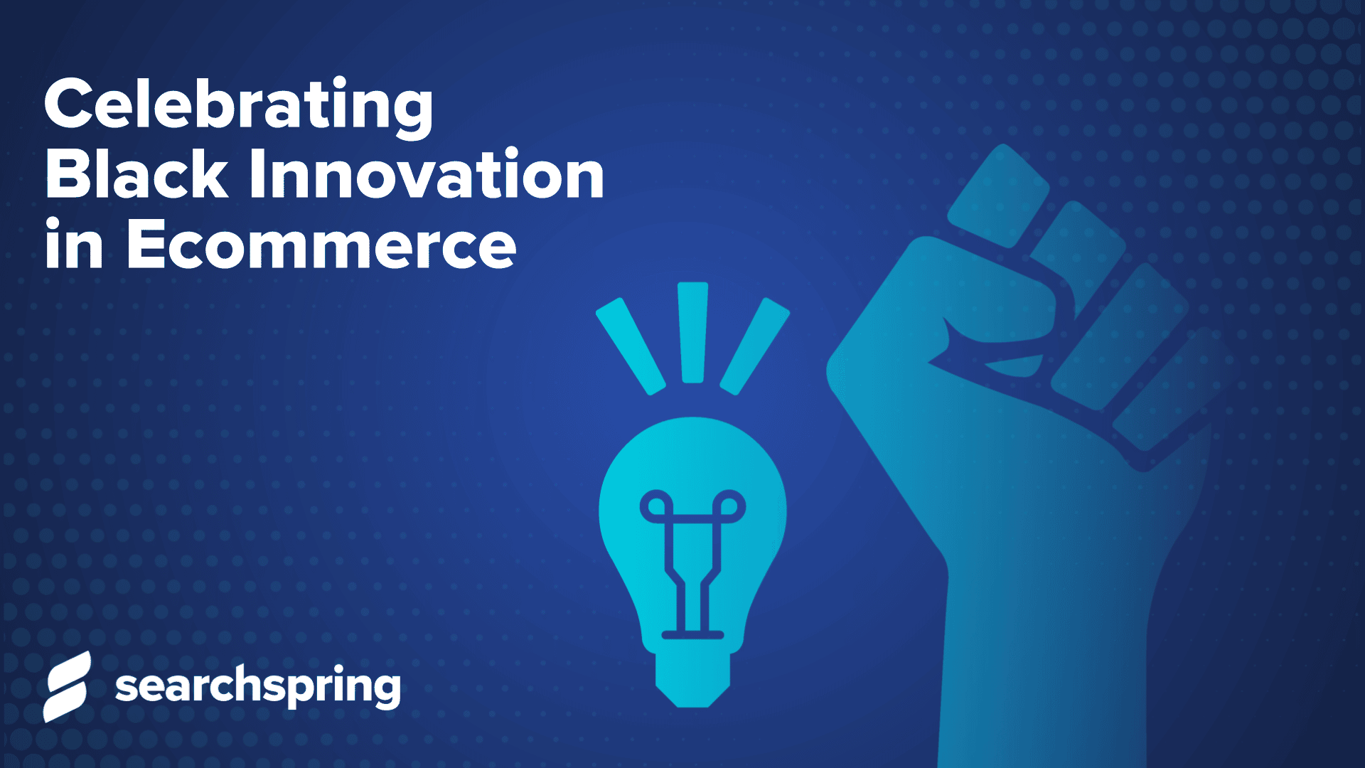 Celebrating Black Innovation in Ecommerce (text); fist in the air, lightbulb icon; searchspring logo