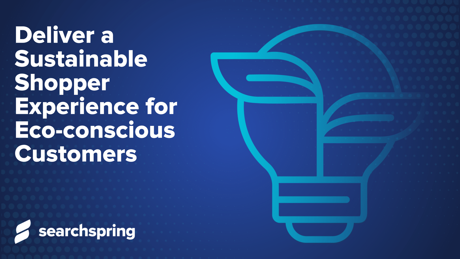 Deliver-a-sustainable-shopper-experience-for-eco-conscious-customers (text) - light bulb with leaves (image)