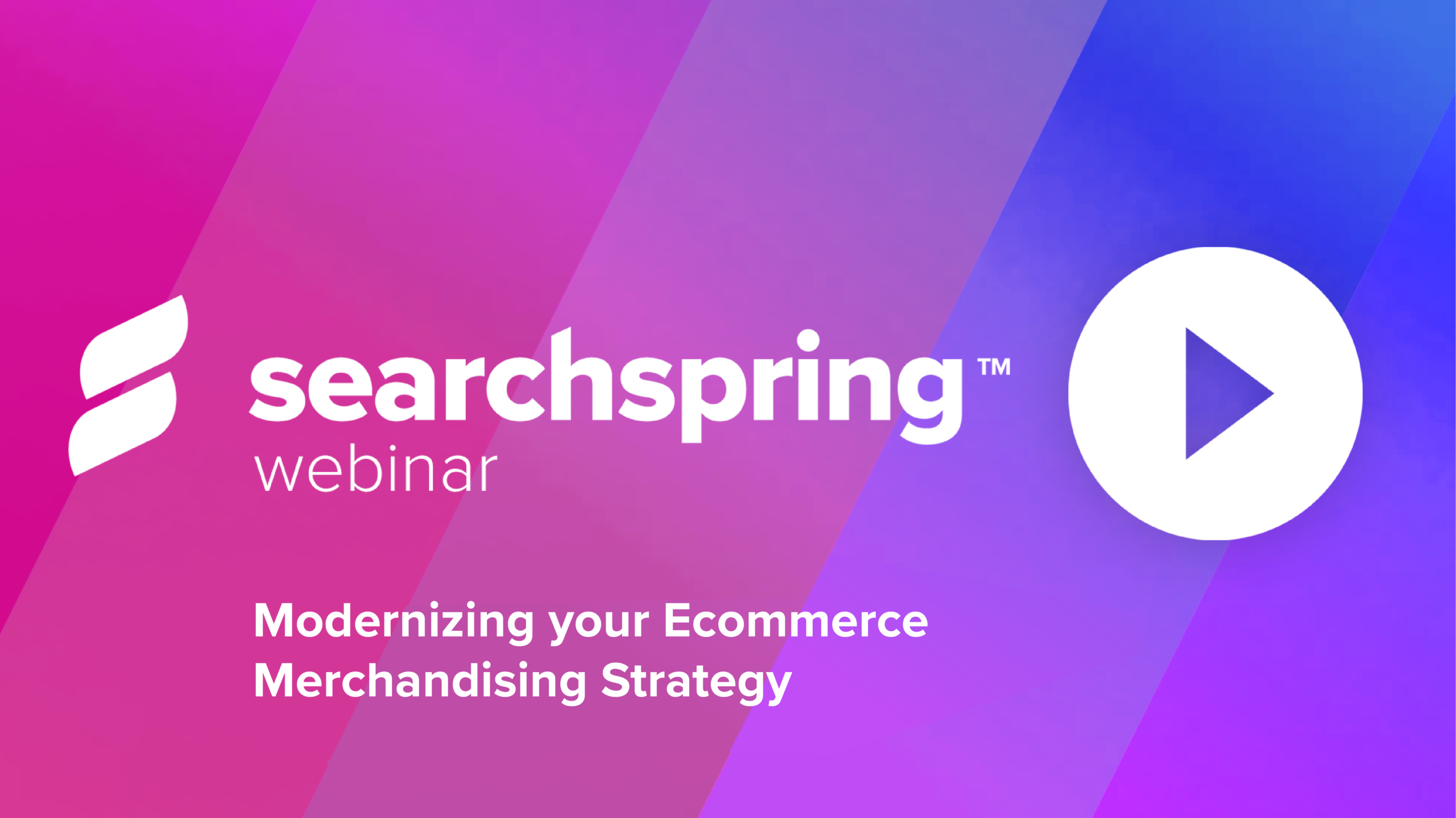 Merchandising Strategy webinar: Modernizing Searchspring logo, play button