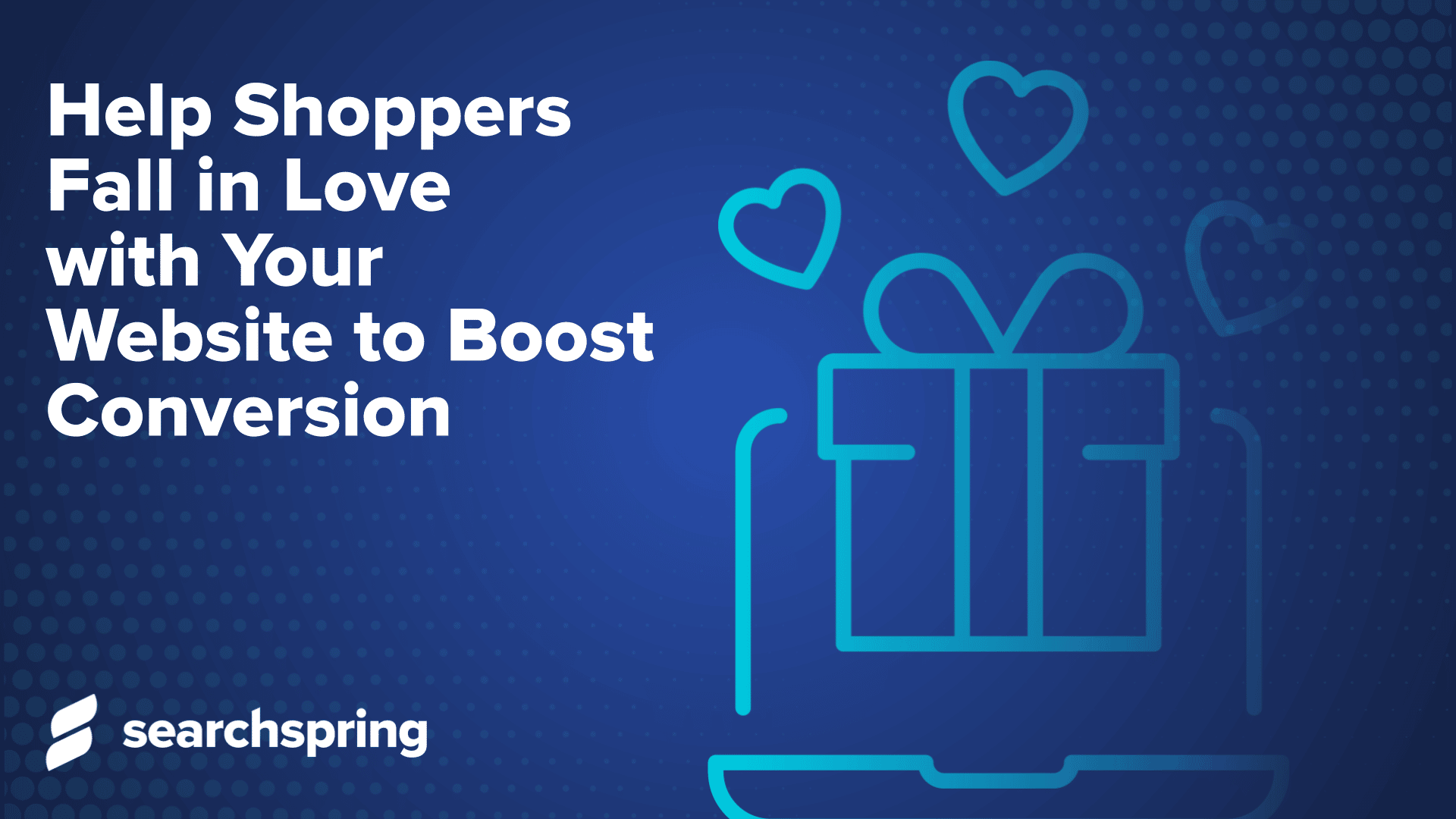 Help Shoppers Fall in Love with Your Website to Boost Conversion, gift box icon, hearts, searchspring logo, blue background