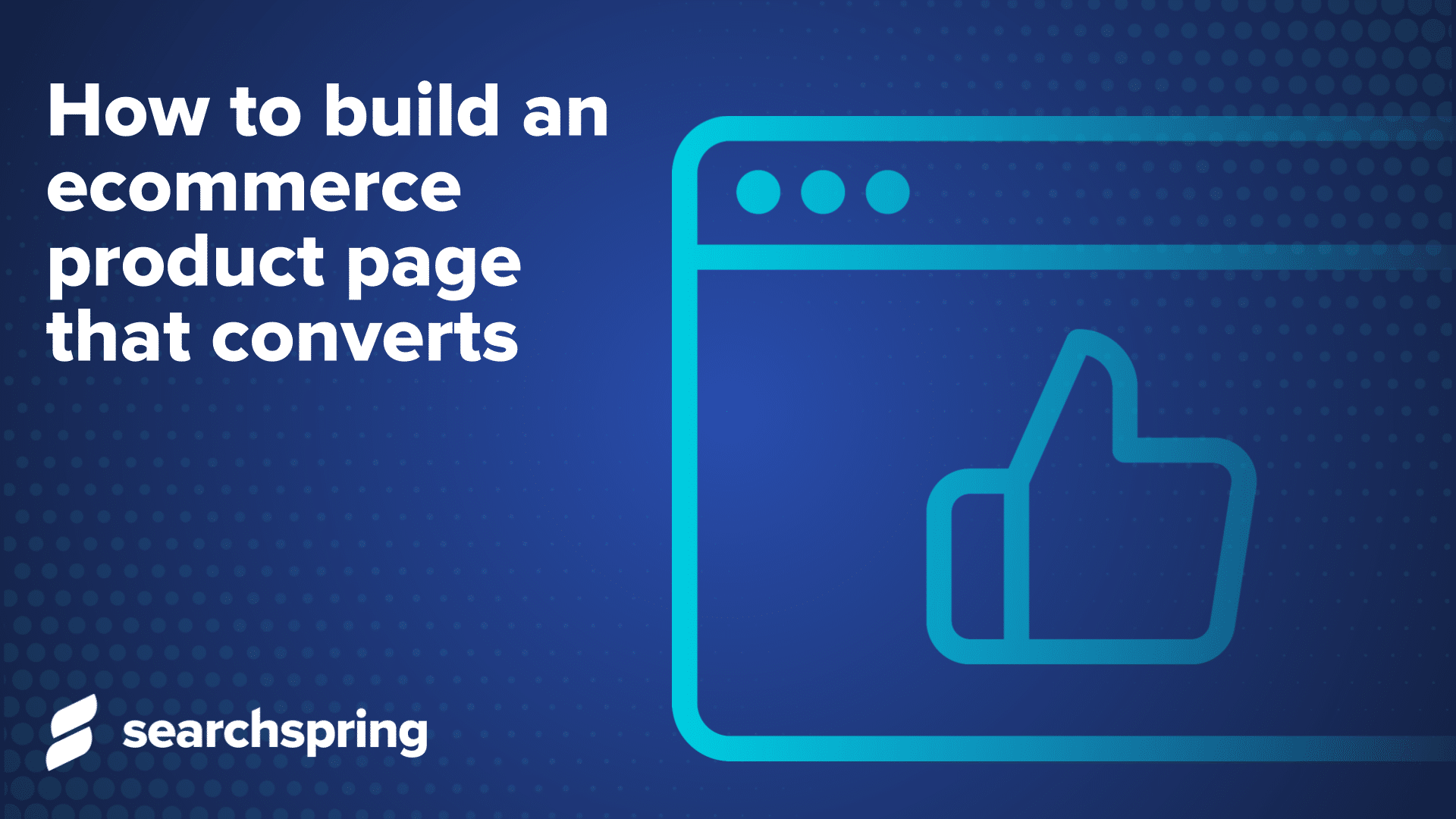 Text: how to build an ecommerce product page that converts; thumbs up icon on computer screen; Searchspring logo on blue background