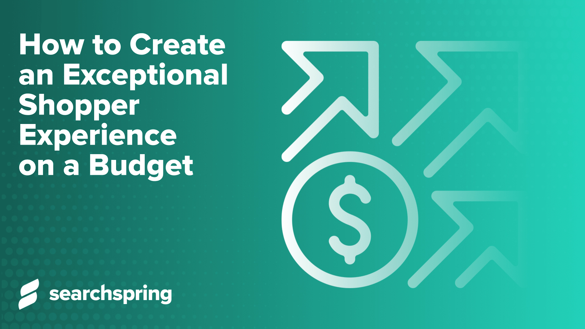 How to Create an Exceptional Shopper Experience on a Budget; Money icons and arrows, Searchspring logo