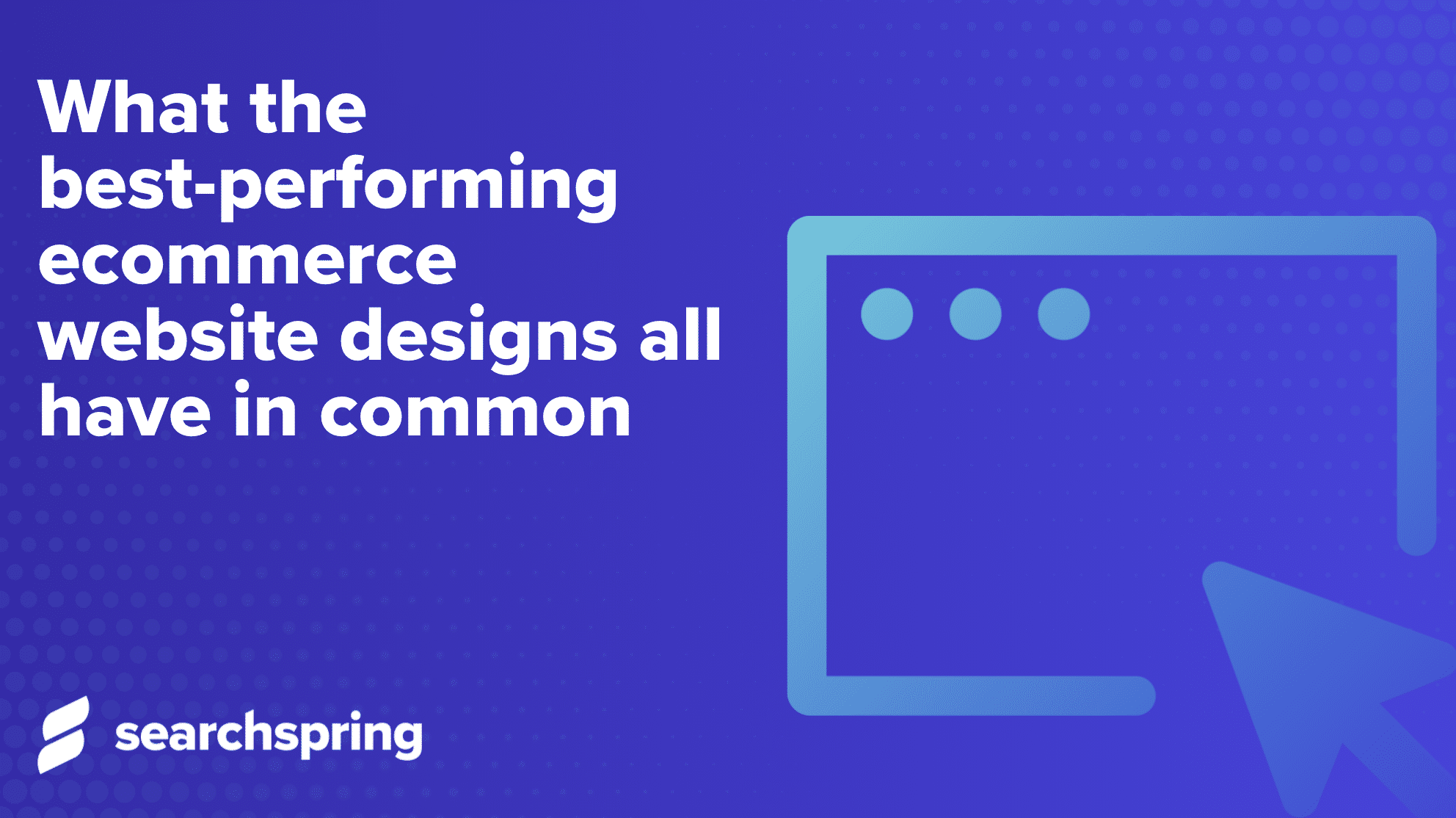 What the best-performing ecommerce website designs all have in common
