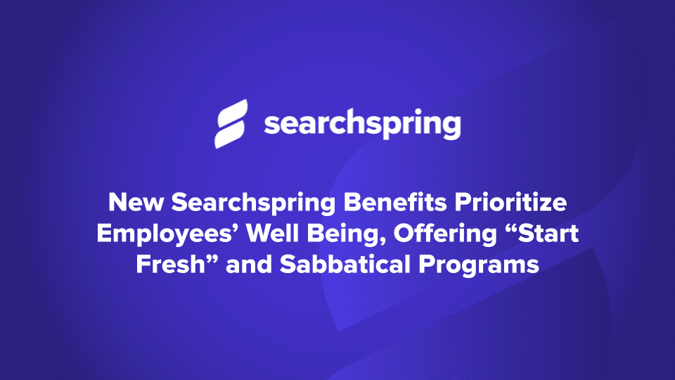 New-Searchspring-Benefits-Prioritize-Employees-Well-Being-Offering-Start-Fresh-and-Sabbatical-Programs