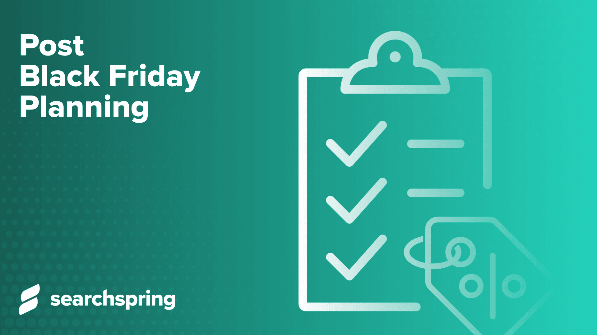 Post Black Friday Planning (text); checklist icon image with check marks; searchspring logo lower left corner; green background