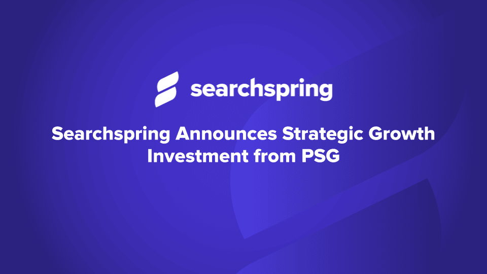 Searchspring Announces Strategic Growth Investment from PSG (text); Seachspring logo; Purple/blueish background