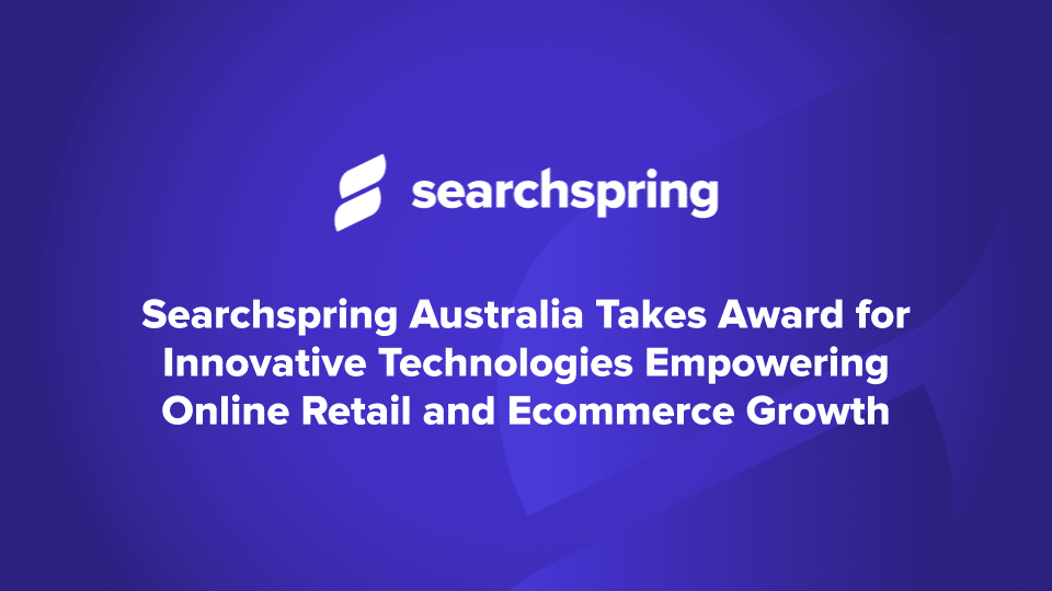 Text: Searchspring Australia Takes Award for Innovative Technologies Empowering Online Retail and Ecommerce Growth