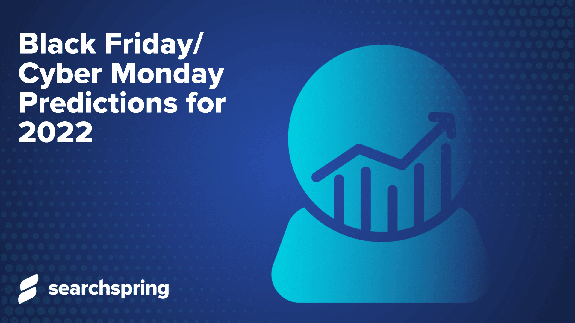 Black Friday Cyber Monday 2022 Predictions ; magic ball and analytics bar graph ; searchspring logo