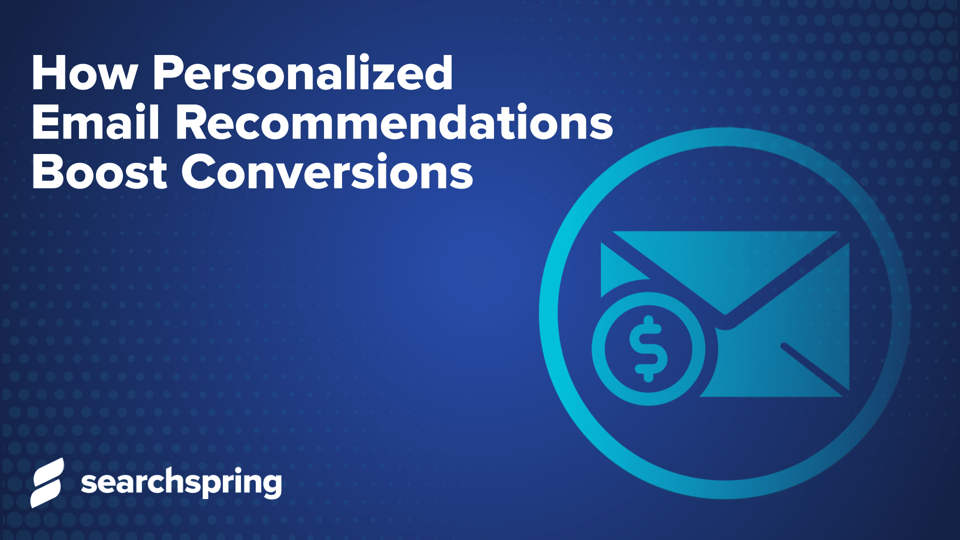 How Personalized Email Recommendations Boost Conversions (text); email icon in circle; blue background; searchspring logo