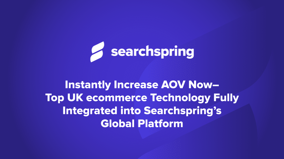 Instantly Increase AOV Now–Top UK ecommerce Technology Fully Integrated into Searchspring’s Global Platform