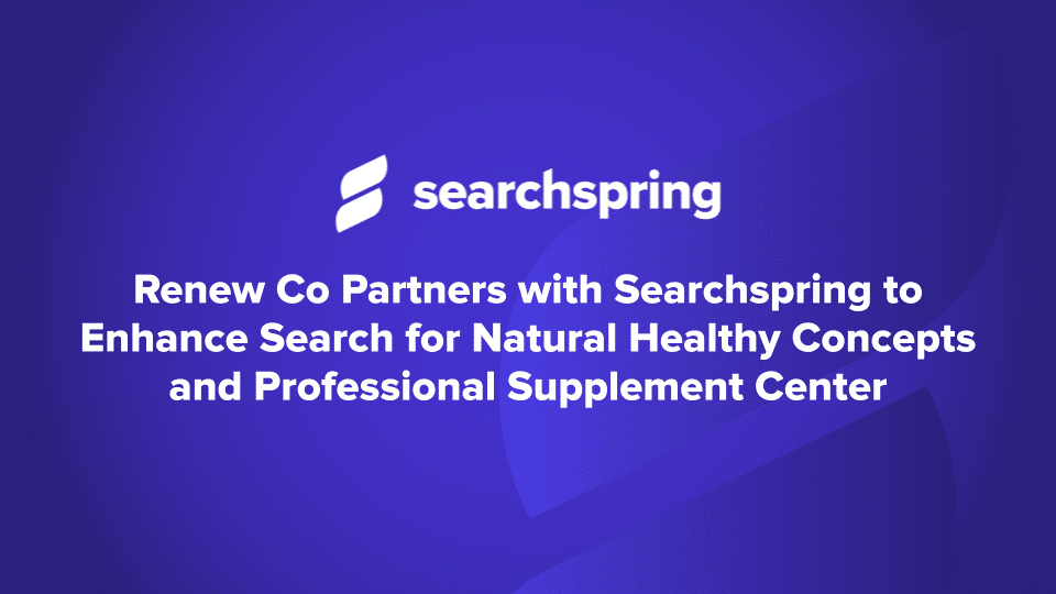 text: Renew Co Partners with Searchspring® to Enhance Search for Natural Healthy Concepts and Professional Supplement Center Searchspring logo Blue background