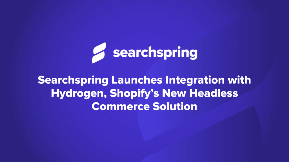 Text: Searchspring Launches Integration with Hydrogen, Shopify’s New Headless Commerce Solution; searchspring logo; blue background