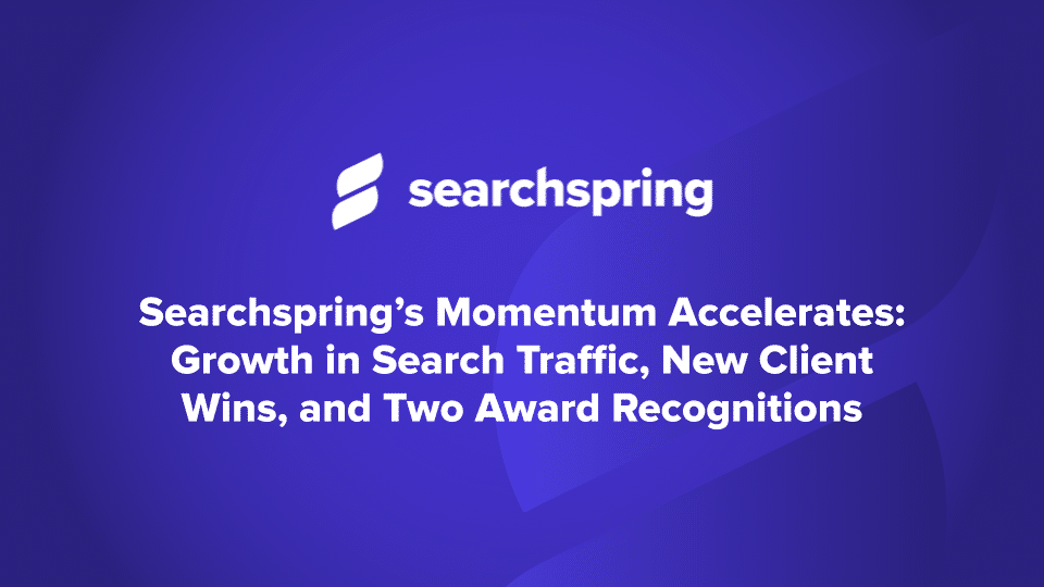 Searchspring’s Momentum Accelerates: Growth in Search Traffic, New Client Wins, and Two Award Recognitions
