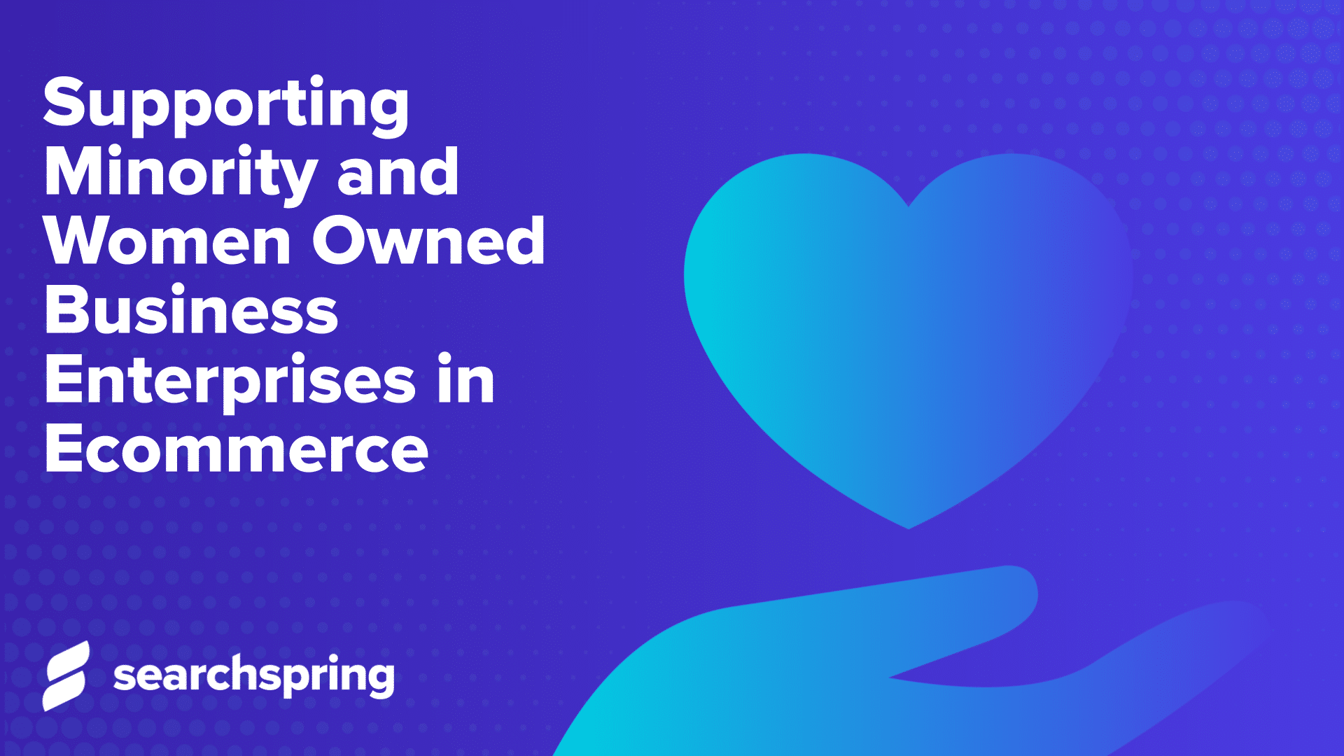 Supporting Minority and Women owned Business Enterprises in Ecommerce (text) hands with heart (image)