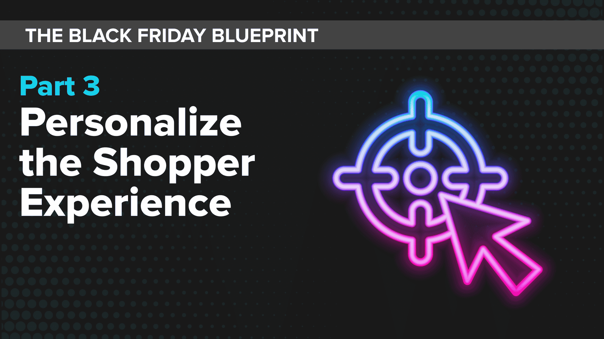 text: The Black Friday Blueprint Part 3 Personalize the Shopper Experience; mouse click icon