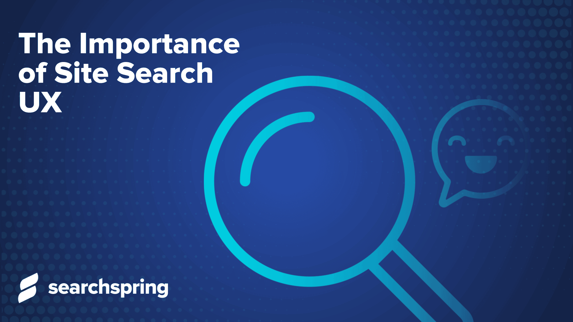 text: The Importance of Site Search UX; magnifying glass with smily face; searchspring logo; blue background