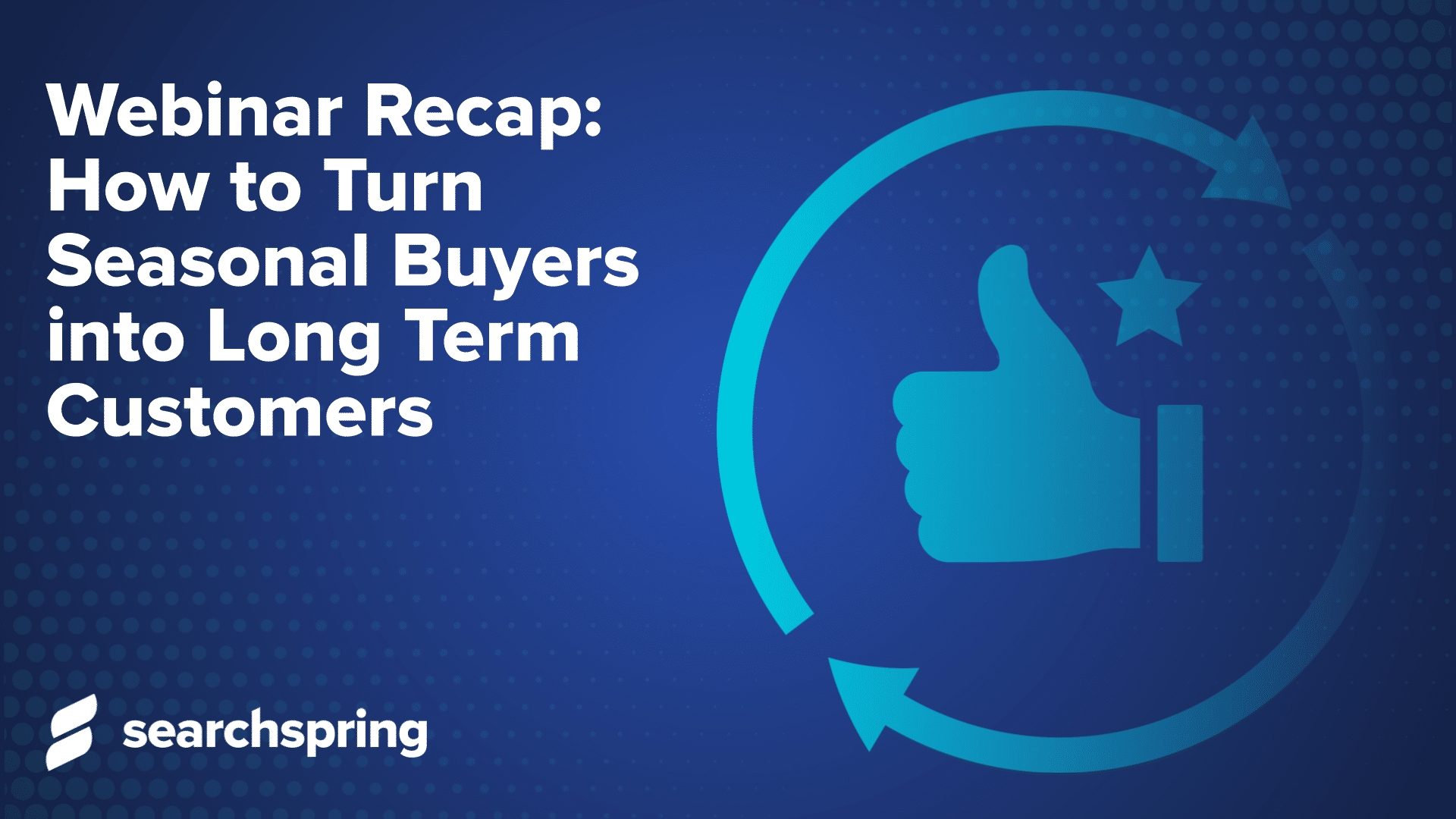 Webinar Recap: Turn season buyers into long term customers