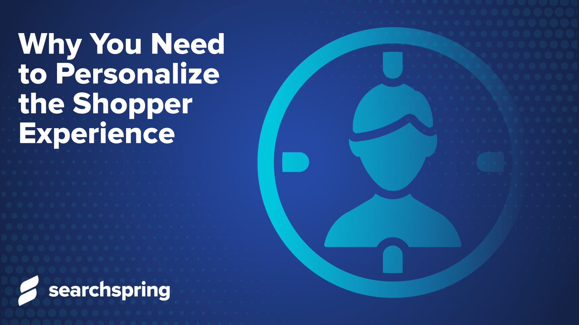Text on blue background: Why You Need to Personalize the Shopper Experience. Icon of person in crosshairs. Searchspring logo.